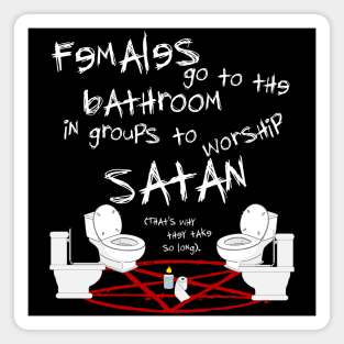 Females Go To the Bathroom in Groups To Worship Satan Magnet